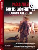 Noctis labyrinthus: il giorno della sfida by Paolo Aresi