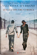 Quella vita che ci manca by Valentina D'Urbano