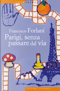 Parigi, senza passare dal via by Francesco Forlani