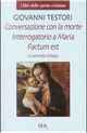 Conversazione con la morte - Interrogatorio a Maria - Factum est by Giovanni Testori