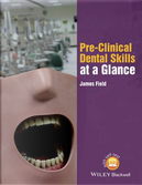 Pre-Clinical Dental Skills at a Glance by James Field