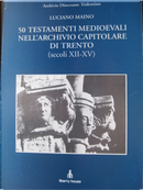 50 Testamenti medioevali nell'Archivio Capitolare di Trento by Luciano Maino