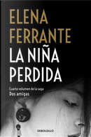 La niña perdida/ The Story of the Lost Child by Elena Ferrante