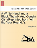 A White Hand and a Black Thumb. And Cousin Cis. (Reprinted from "All the Year Round.") by Henry Spicer