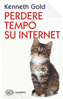 Perdere tempo su internet by Kenneth Goldsmith
