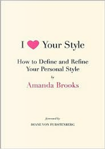 I Love Your Style by Amanda Brooks, Diane Von Furstenberg