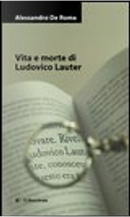 Vita e morte di Ludovico Lauter by Alessandro De Roma