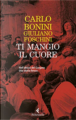 Ti mangio il cuore by Carlo Bonini, Giuliano Foschini