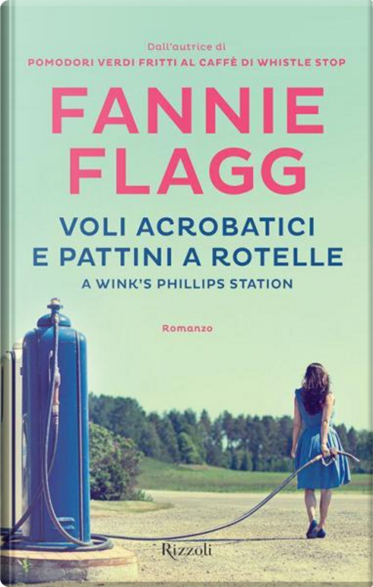 Voli acrobatici e pattini a rotelle a Wink's Phillips Station by Fannie  Flagg, Rizzoli, Hardcover - Anobii