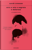Vero e mio e segreto e doloroso by Sarah Crossan