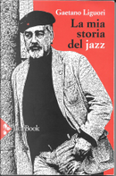 La mia storia del jazz by Gaetano Liguori