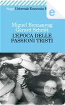 L'epoca delle passioni tristi by Gérard Schmit, Miguel Benasayag