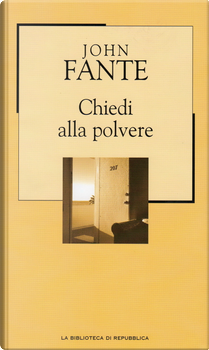 Chiedi alla polvere by John Fante