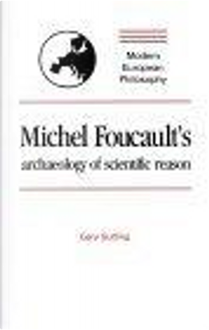 Michel Foucault's Archaeology of Scientific Reason by Gary Gutting