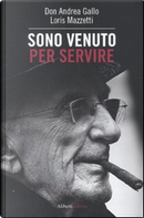 Sono venuto per servire by Andrea Gallo, Loris Mazzetti