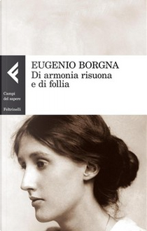 Di armonia risuona e di follia by Eugenio Borgna