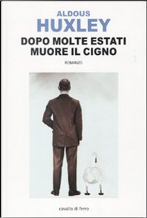 Dopo molte estati muore il cigno by Aldous Huxley