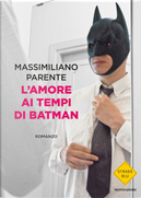 L'amore ai tempi di Batman by Massimiliano Parente