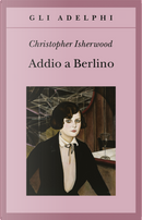 Addio a Berlino by Christopher Isherwood