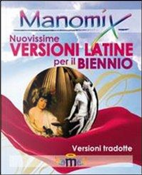 Manomix. Nuovissime versioni latine per il biennio. Con traduzione by Zopito Di Tillio