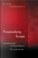 Provincializing Europe by Dipesh Chakrabarty