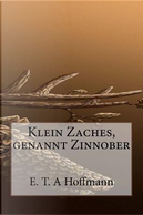 Klein Zaches, Genannt Zinnober by E. T. A. Hoffmann