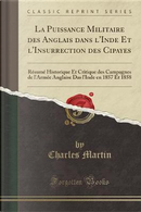 La Puissance Militaire des Anglais dans l'Inde Et l'Insurrection des Cipayes by Charles Martin