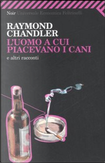 L'uomo a cui piacevano i cani by Raymond Chandler