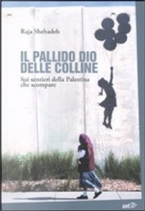 Il pallido dio delle colline. Sui sentieri della Palestina che scompare by Raja Shehadeh