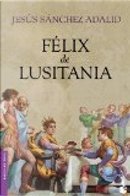 Félix de Lusitania by Jesús Sánchez Adalid