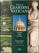 Guida ai giardini vaticani. Storia, arte, natura by Ambrogio M. Piazzoni, Giovanni Morello, Luigi Bernardi