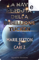 La nave perduta della ribellione Tucker by Cari Z., Marie Sexton