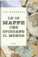 Le 10 mappe che spiegano il mondo by Tim Marshall