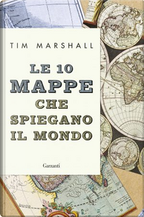 Le 10 mappe che spiegano il mondo by Tim Marshall