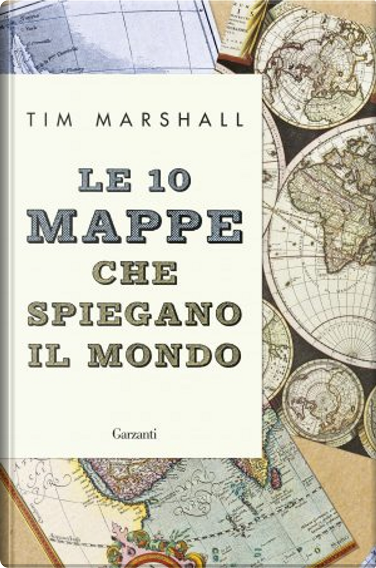 Le 10 mappe che spiegano il mondo di Tim Marshall, Garzanti, Copertina  rigida - Anobii