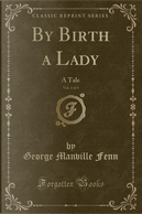 By Birth a Lady, Vol. 1 of 3 by George Manville Fenn
