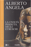 La civiltà perduta degli etruschi by Alberto Angela