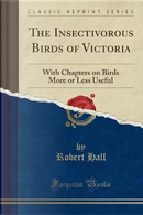 The Insectivorous Birds of Victoria by Robert Hall