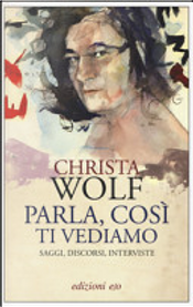 Parla, così ti vediamo by Christa Wolf