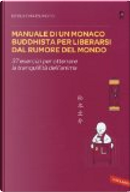 Manuale di un monaco buddhista per liberarsi dal rumore del mondo. 37 esercizi per ottenere la tranquillità dell'anima by Keisuke Matsumoto
