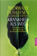 Krankheit als Weg. Deutung und Be- Deutung der Krankheitsbilder. by Ruediger Dahlke, Thorwald Dethlefsen
