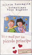 Trentuno e-mail per un piccolo principe by Sebastiano Ruiz Mignone, Silvia Roncaglia