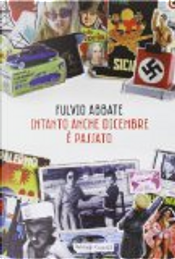 Intanto anche dicembre è passato by Fulvio Abbate