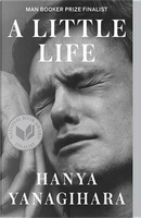 A Little Life by Hanya Yanagihara