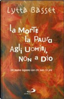 La morte fa paura agli uomini, non a Dio by Lytta Basset