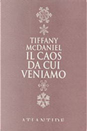 Il caos da cui veniamo by Tiffany McDaniel