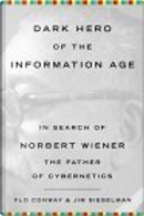 Dark Hero Of The Information Age by Flo Conway, Jim Siegelman