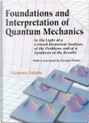 Foundations and interpretation of quantum mechanics by Gennaro Auletta