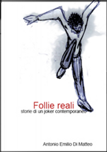 Follie Reali by Antonio Emilio Di Matteo