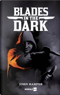 Blades in the Dark by John Harper
